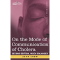 On the Mode of Communication of Cholera: Second Edition, Much Enlarged - Paperback