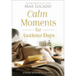 Calm Moments for Anxious Days: A 90-Day Devotional Journey (90 Daily Devotions, with Journal Prompts, to Promote Wellness and Peace and Decrease Worry - Hardcover