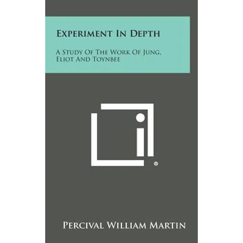 Experiment in Depth: A Study of the Work of Jung, Eliot and Toynbee - Hardcover
