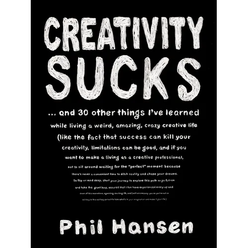 Creativity Sucks: And 30 Other Things I've Learned While Living a Weird, Amazing, Crazy, Creative Life - Paperback
