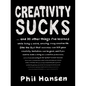 Creativity Sucks: And 30 Other Things I've Learned While Living a Weird, Amazing, Crazy, Creative Life - Paperback