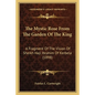 The Mystic Rose From The Garden Of The King: A Fragment Of The Vision Of Sheikh Haji Ibrahim Of Kerbela (1898) - Paperback