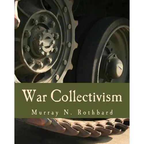 War Collectivism (Large Print Edition): Power, Business, and the Intellectual Class in World War I - Paperback