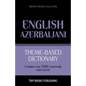 Theme-based dictionary British English-Azerbaijani - 9000 words - Paperback