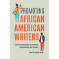 Promoting African American Writers: Library Partnerships for Outreach, Programming, and Literacy - Paperback