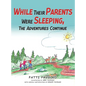 While Their Parents Were Sleeping, The Adventures Continue - Hardcover