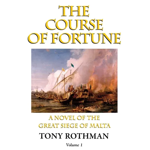 The Course of Fortune-A Novel of the Great Siege of Malta Vol. 1 - Paperback