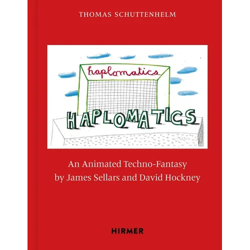 Haplomatics: An Animated Techno-Fantasy by James Sellars and David Hockney - Hardcover