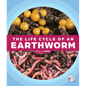 The Life Cycle of an Earthworm - Library Binding