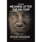 Finding Meaning After the Military: A combat and survival manual for every veteran facing the new battlefield of life when entering the 1st civilian d - Paperback