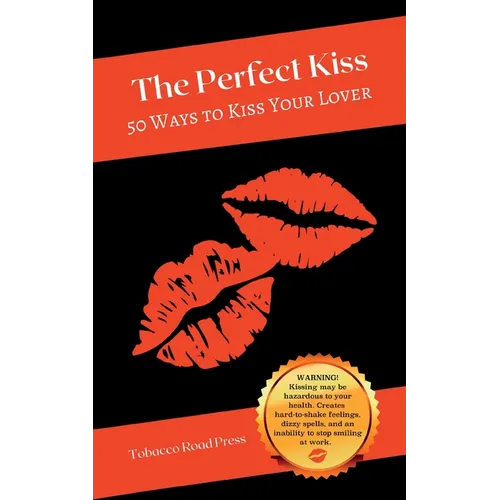 The Perfect Kiss: 50 Ways to Kiss Your Lover - Paperback