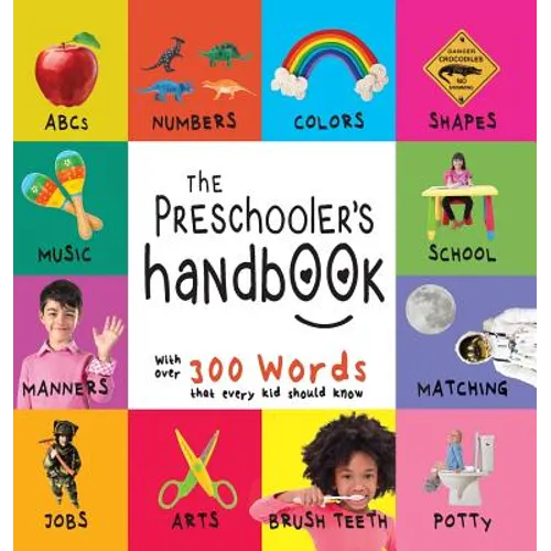 The Preschooler's Handbook: ABC's, Numbers, Colors, Shapes, Matching, School, Manners, Potty and Jobs, with 300 Words that every Kid should Know ( - Hardcover