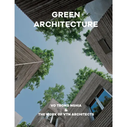 Green Architecture: Vo Trong Nghia & the Work of Vtn Architects - Hardcover