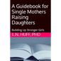 A Guidebook for Single Mothers Raising Daughters - Paperback
