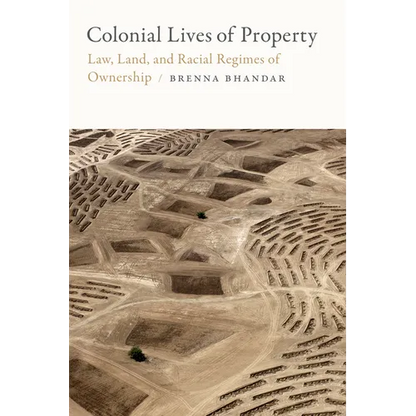 Colonial Lives of Property: Law, Land, and Racial Regimes of Ownership - Paperback