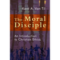 The Moral Disciple: An Introduction to Christian Ethics - Paperback