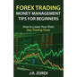 Forex Trading Money Management Tips for Beginners: How to Lower Your Risks Day Trading Forex - Paperback