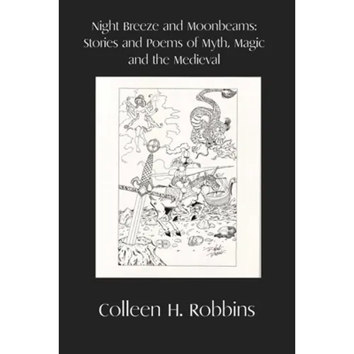 Night Breeze and Moonbeams: Stories and Poems of Myth, Magic, and the Medieval - Paperback