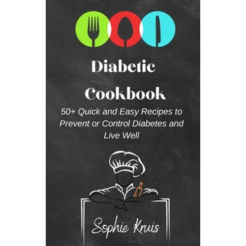 Diabetic Cookbook: 50] Quick and Easy Recipes to Prevent or Control Diabetes and Live Well - Hardcover