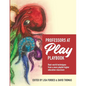 Professors at Play PlayBook: Real-world techniques from a more playful higher education classroom - Paperback