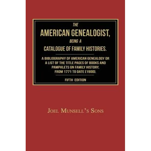 The American Genealogist, Being a Catalogue of Family Histories: A Bibliography of American Genealogy or a Sist of the Title Pages of Books and Pamphl - Paperback