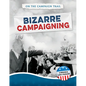 Bizarre Campaigning - Library Binding