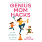 Genius Mom Hacks: The Tools and Routines That Will Give You Back Your Life, Time, & Sanity - Hardcover