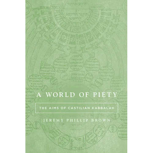 A World of Piety: The Aims of Castilian Kabbalah - Hardcover