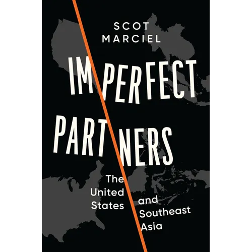 Imperfect Partners: The United States and Southeast Asia - Paperback