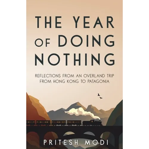The Year of Doing Nothing: Reflections from an overland trip from Hong Kong to Patagonia - Paperback