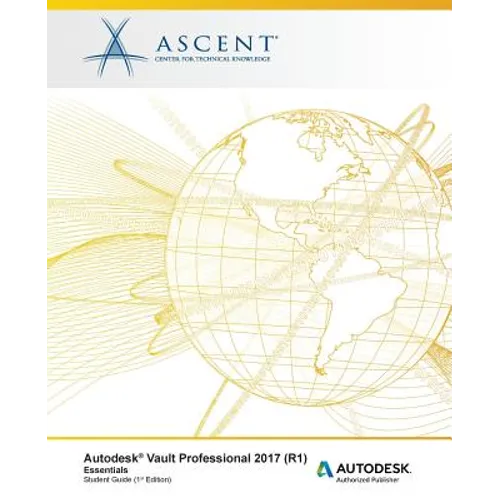 Autodesk Vault Professional 2017 (R1) Essentials: Autodesk Authorized Publisher - Paperback