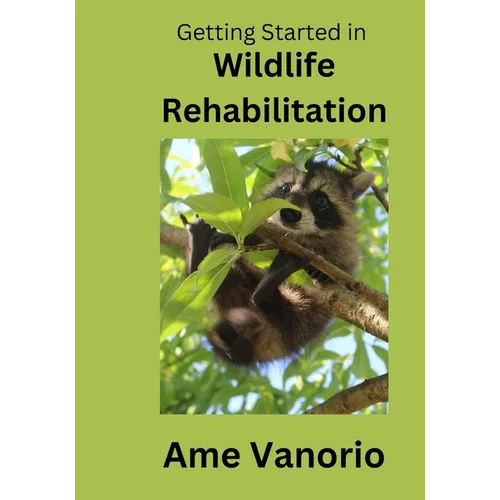Getting Started in Wildlife Rehabilitation: Volume 1 - Paperback