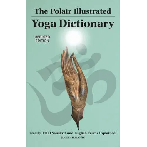 Polair Illustrated Yoga Dictionary: Over 1500 Sanskrit and English Terms Explained - Paperback