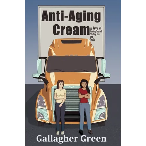 Anti-Aging Cream: A Novel of Finding Yourself, Starting Over, and Trucks - Paperback