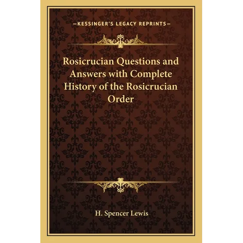 Rosicrucian Questions and Answers with Complete History of the Rosicrucian Order - Paperback