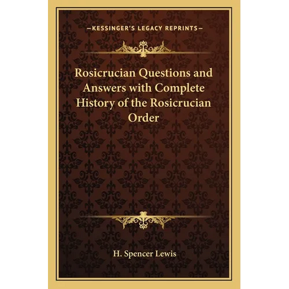 Rosicrucian Questions and Answers with Complete History of the Rosicrucian Order - Paperback