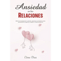 Ansiedad en las Relaciones: Elimina la ansiedad de tu relación, aprende a controlar los celos, pensamientos negativos y mejora tu vida sentimental - Paperback