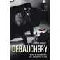 Debauchery: A Tale of Passion, Lust, Love, and Getting Played - Paperback