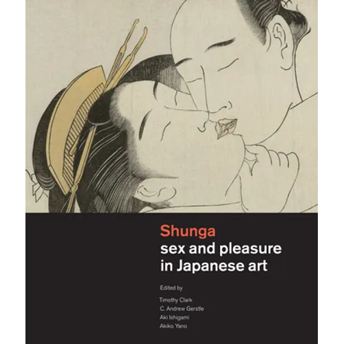 Shunga: Sex and Pleasure in Japanese Art - Hardcover