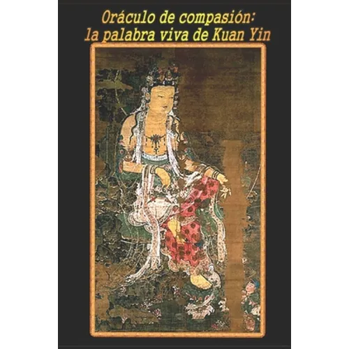 Oráculo de compasión: la palabra viva de Kuan Yin - Paperback