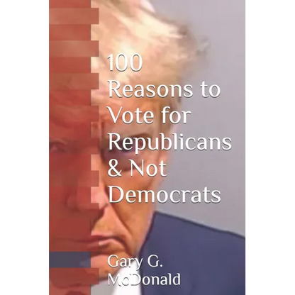 100 Reasons to Vote for Republicans & Not Democrats - Paperback
