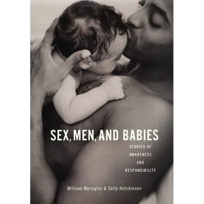 Sex, Men, and Babies: Stories of Awareness and Responsibility - Paperback