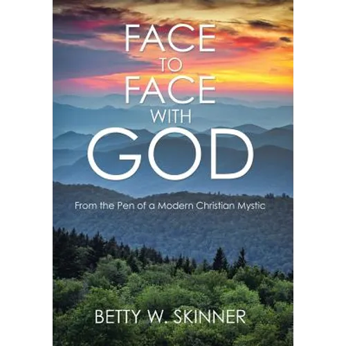Face to Face with God: From the Pen of a Modern Christian Mystic - Hardcover