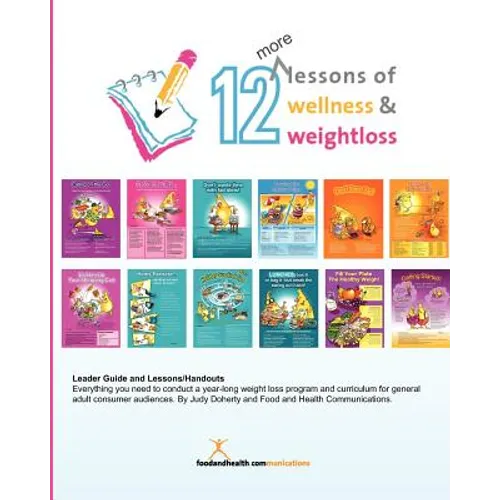 12 More Lessons of Wellness and Weight Loss: Everything you need to conduct a year-long weight loss program and curriculum for general adult audiences - Paperback