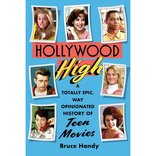 Hollywood High: A Totally Epic, Way Opinionated History of Teen Movies - Hardcover