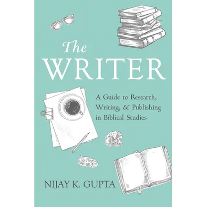 The Writer: A Guide to Research, Writing, and Publishing in Biblical Studies - Hardcover