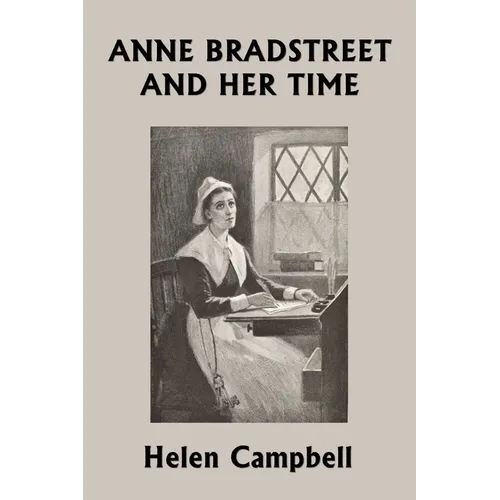 Anne Bradstreet and Her Time (Yesterday's Classics) - Paperback