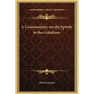 A Commentary on the Epistle to the Galatians - Hardcover