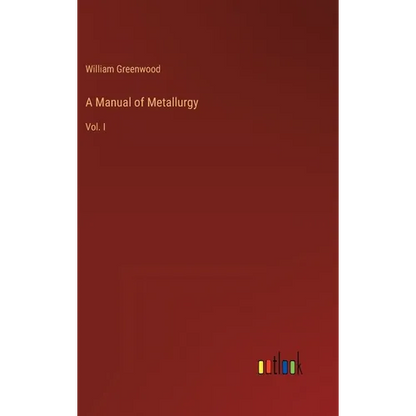 A Manual of Metallurgy: Vol. I - Hardcover