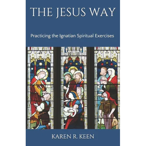 The Jesus Way: Practicing the Ignatian Spiritual Exercises: A 19th Annotation Retreat in Daily Life - Paperback